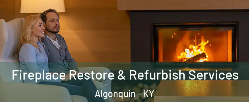 Fireplace Restore & Refurbish Services Algonquin - KY