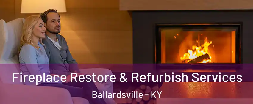 Fireplace Restore & Refurbish Services Ballardsville - KY