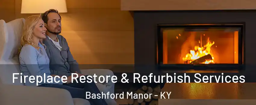 Fireplace Restore & Refurbish Services Bashford Manor - KY