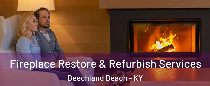 Fireplace Restore & Refurbish Services Beechland Beach - KY