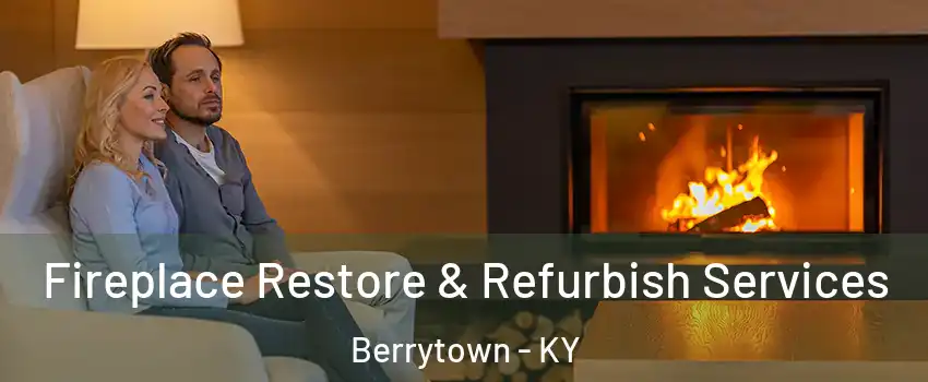 Fireplace Restore & Refurbish Services Berrytown - KY