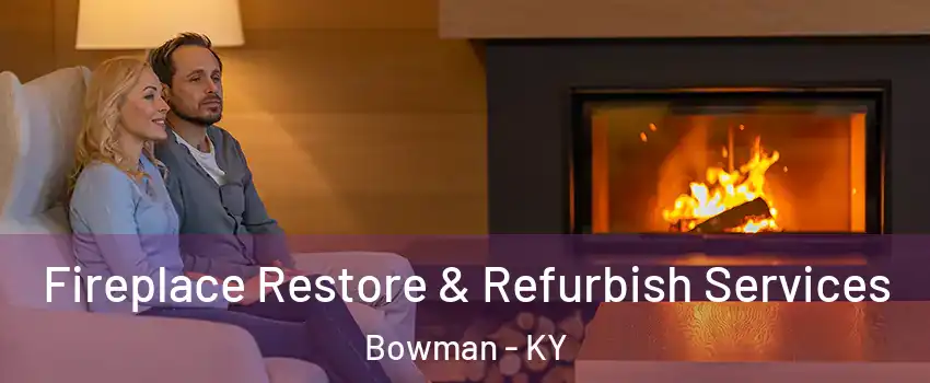 Fireplace Restore & Refurbish Services Bowman - KY