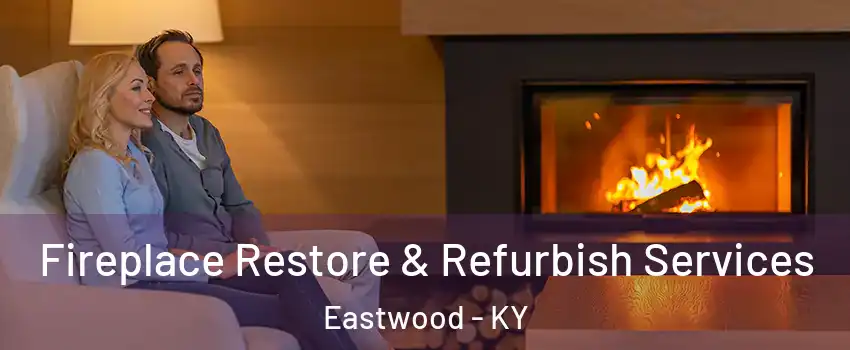 Fireplace Restore & Refurbish Services Eastwood - KY