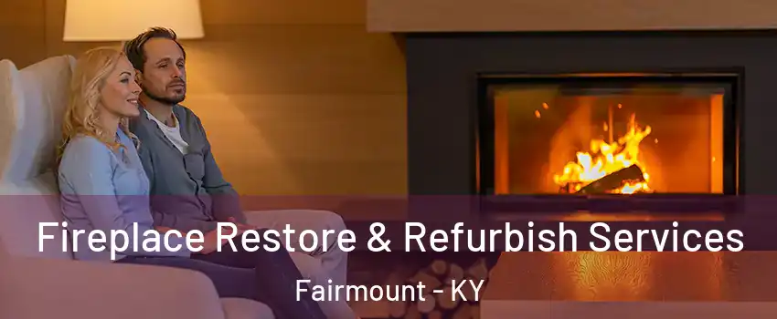 Fireplace Restore & Refurbish Services Fairmount - KY