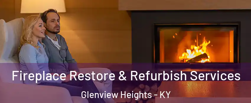 Fireplace Restore & Refurbish Services Glenview Heights - KY