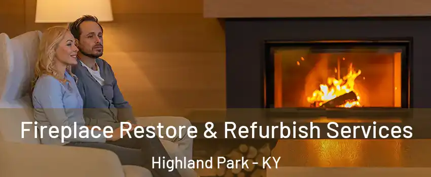 Fireplace Restore & Refurbish Services Highland Park - KY