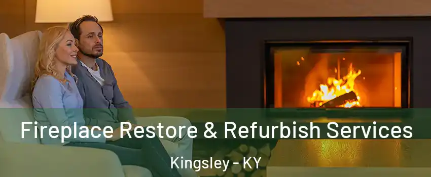 Fireplace Restore & Refurbish Services Kingsley - KY