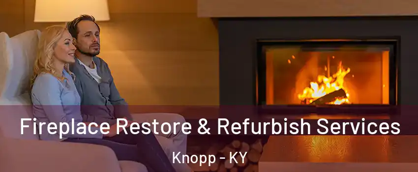 Fireplace Restore & Refurbish Services Knopp - KY