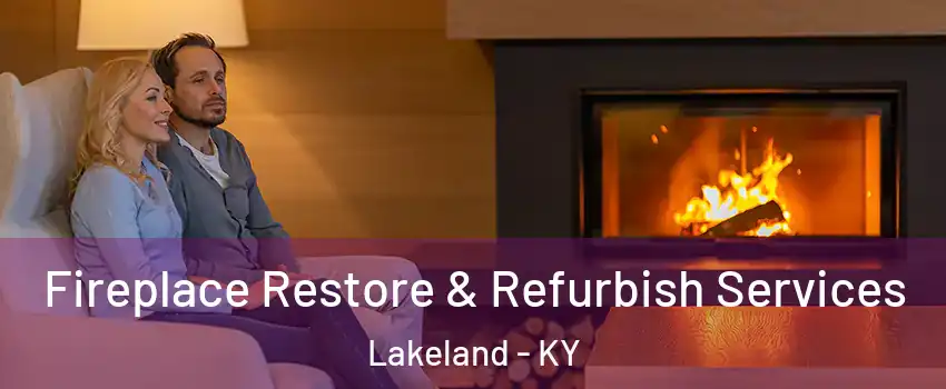 Fireplace Restore & Refurbish Services Lakeland - KY