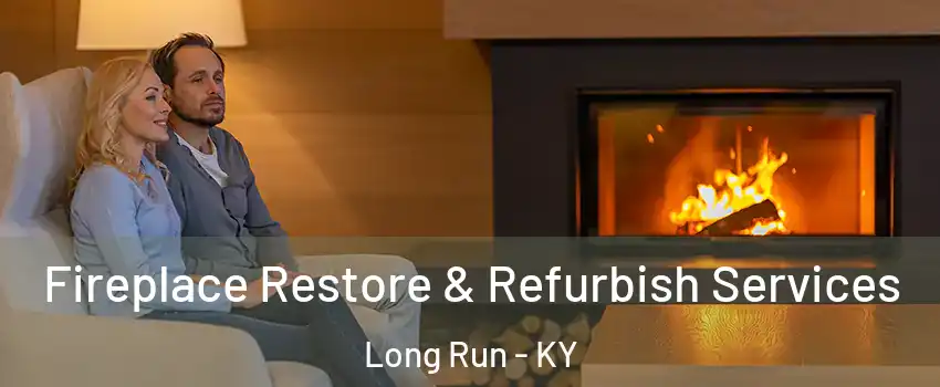 Fireplace Restore & Refurbish Services Long Run - KY