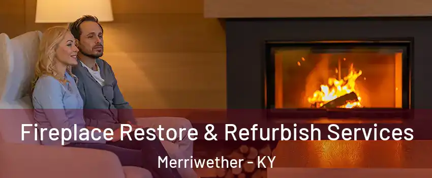 Fireplace Restore & Refurbish Services Merriwether - KY