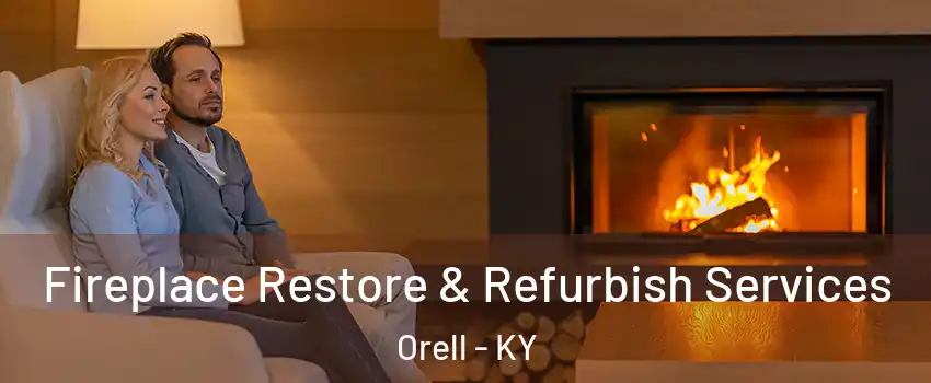 Fireplace Restore & Refurbish Services Orell - KY