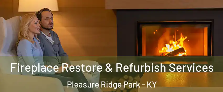 Fireplace Restore & Refurbish Services Pleasure Ridge Park - KY