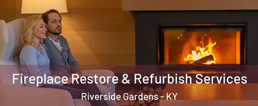 Fireplace Restore & Refurbish Services Riverside Gardens - KY