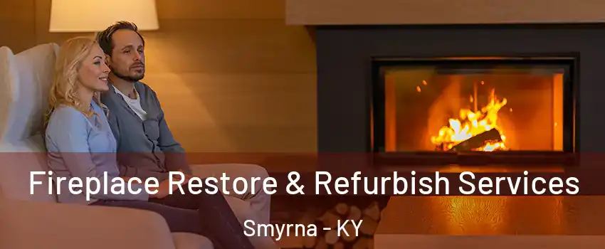 Fireplace Restore & Refurbish Services Smyrna - KY