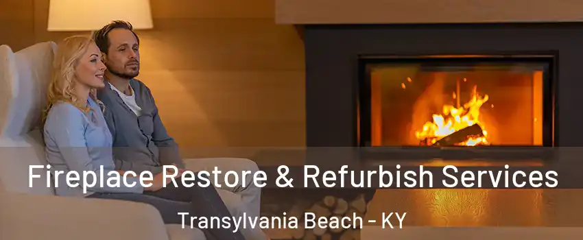 Fireplace Restore & Refurbish Services Transylvania Beach - KY