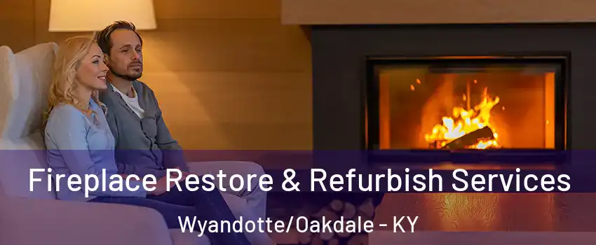 Fireplace Restore & Refurbish Services Wyandotte/Oakdale - KY