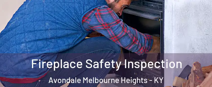 Fireplace Safety Inspection Avondale Melbourne Heights - KY