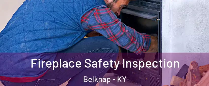 Fireplace Safety Inspection Belknap - KY