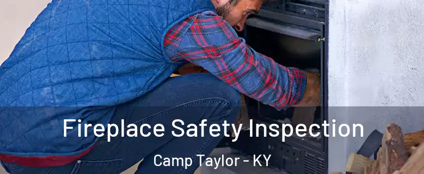 Fireplace Safety Inspection Camp Taylor - KY