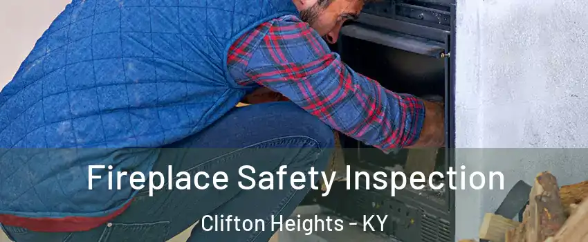 Fireplace Safety Inspection Clifton Heights - KY