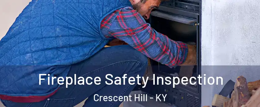 Fireplace Safety Inspection Crescent Hill - KY