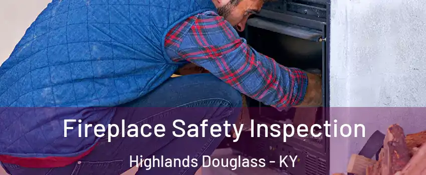 Fireplace Safety Inspection Highlands Douglass - KY