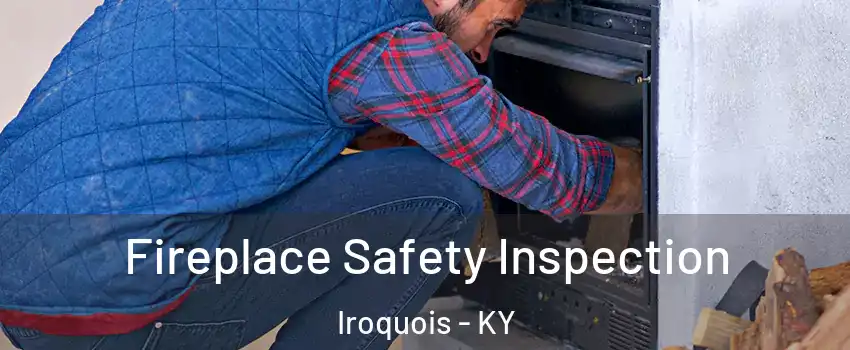 Fireplace Safety Inspection Iroquois - KY