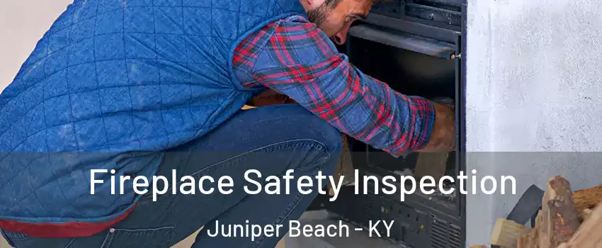 Fireplace Safety Inspection Juniper Beach - KY