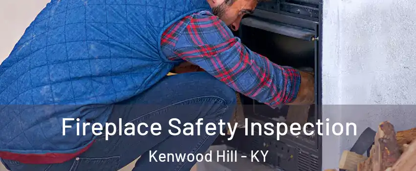 Fireplace Safety Inspection Kenwood Hill - KY