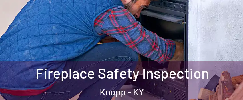 Fireplace Safety Inspection Knopp - KY