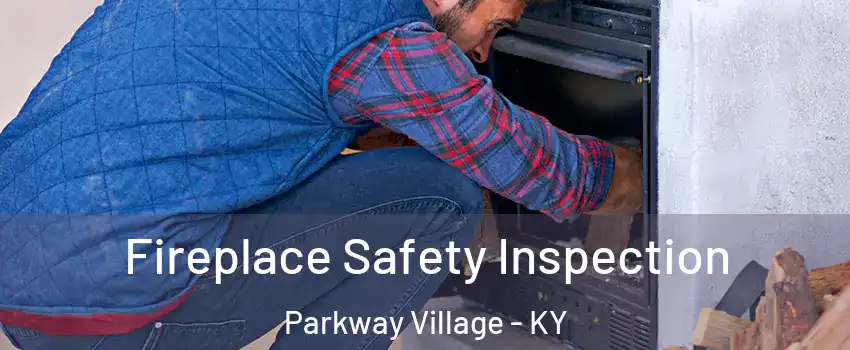 Fireplace Safety Inspection Parkway Village - KY