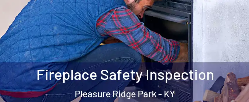 Fireplace Safety Inspection Pleasure Ridge Park - KY