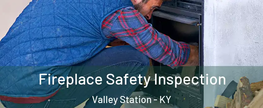 Fireplace Safety Inspection Valley Station - KY