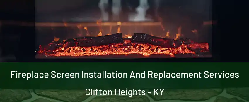 Fireplace Screen Installation And Replacement Services Clifton Heights - KY