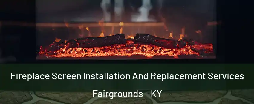 Fireplace Screen Installation And Replacement Services Fairgrounds - KY