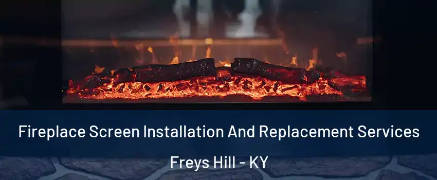 Fireplace Screen Installation And Replacement Services Freys Hill - KY