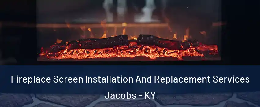 Fireplace Screen Installation And Replacement Services Jacobs - KY