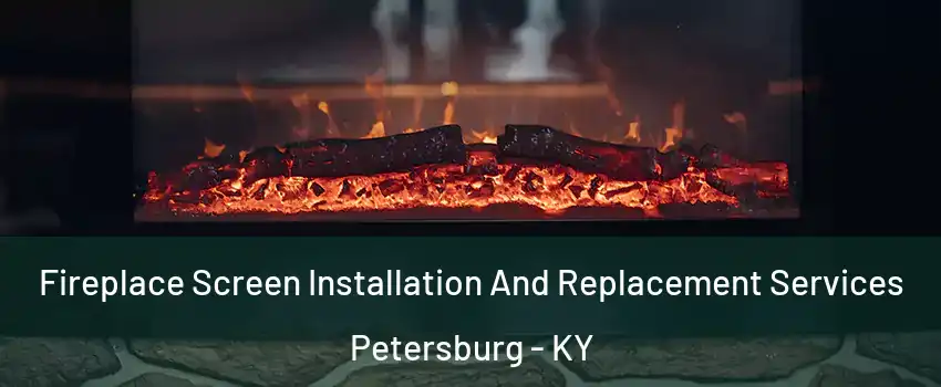 Fireplace Screen Installation And Replacement Services Petersburg - KY