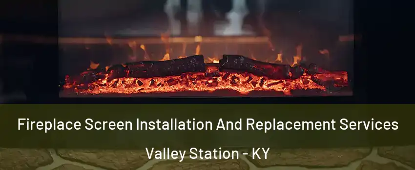 Fireplace Screen Installation And Replacement Services Valley Station - KY