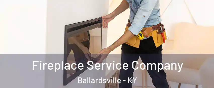 Fireplace Service Company Ballardsville - KY