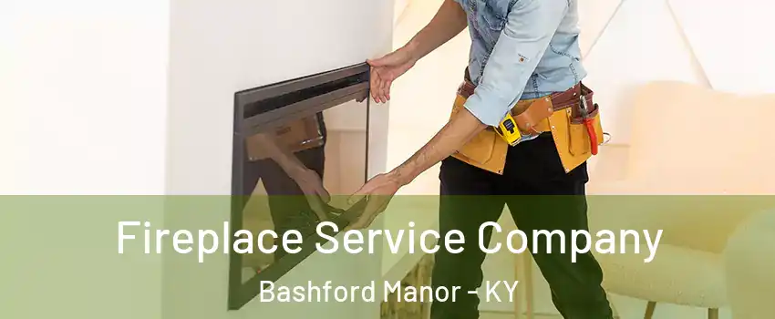 Fireplace Service Company Bashford Manor - KY