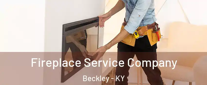 Fireplace Service Company Beckley - KY