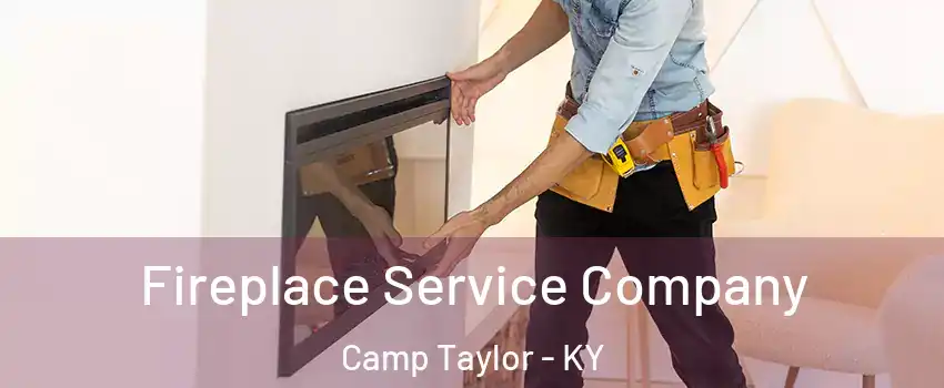 Fireplace Service Company Camp Taylor - KY