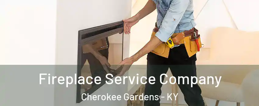 Fireplace Service Company Cherokee Gardens - KY