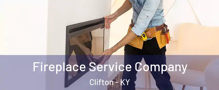 Fireplace Service Company Clifton - KY