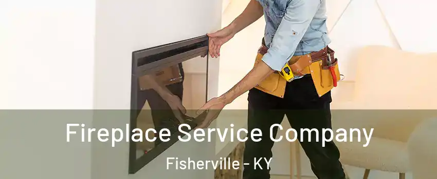 Fireplace Service Company Fisherville - KY