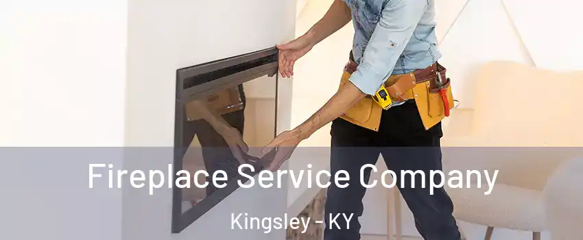 Fireplace Service Company Kingsley - KY