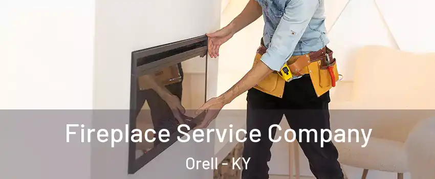 Fireplace Service Company Orell - KY