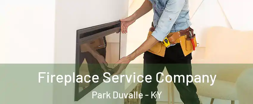 Fireplace Service Company Park Duvalle - KY